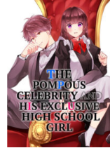The Pompous Celebrity and His Exclusive High School Girl